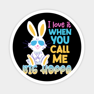 I Lover It When You Call Me Big Hoppa Easter Day Gift For Women Magnet